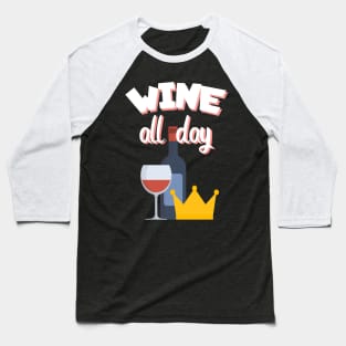 Wine all day Baseball T-Shirt